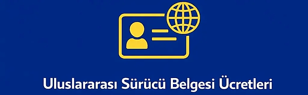 Uluslararası Sürücü Belgesi Ücretleri