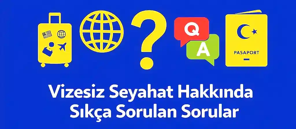 vizesiz seyahat hakkında en çok merak edilenler